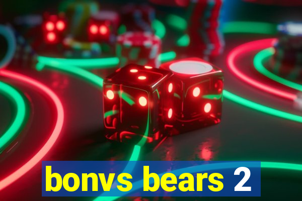 bonvs bears 2